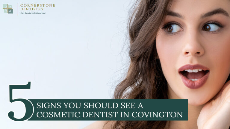 Not sure if you need a cosmetic dentist in Covington? Here are five common signs it is time to explore cosmetic dental options at Cornerstone Dentistry in Covington, and feel better about your smile.