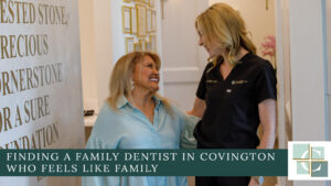 Looking for a family dentist in Covington, LA? Here’s what matters most: comfort, trust, clear treatment plans, and comprehensive care under one roof.